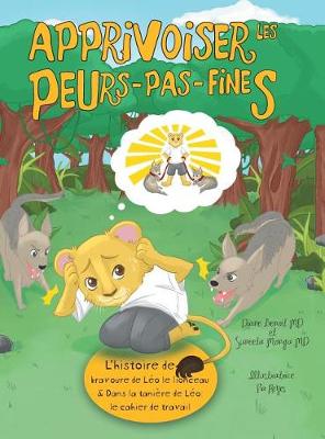 Apprivoiser les Peurs-pas-fines: l'histoire de bravoure de Leo le lionceau & Dans la taniere de Leo: Cahier de travail (Hardback)