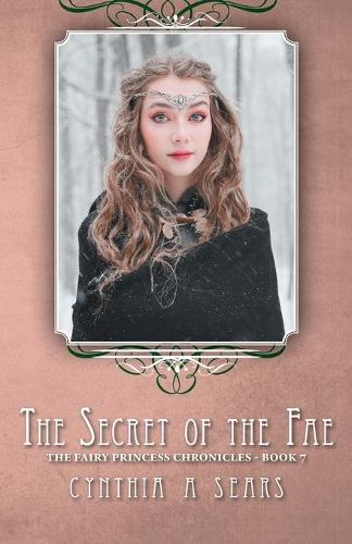 The Secret of the Fae: The Fairy Princess Chronicles - Book 7 - Fairy Princess Chronicles (Paperback)