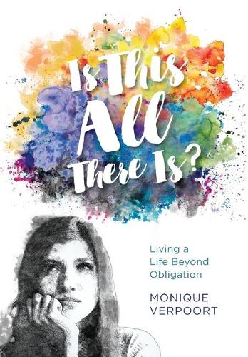 Is This All There Is?: Living a Life Beyond Obligation (Hardback)