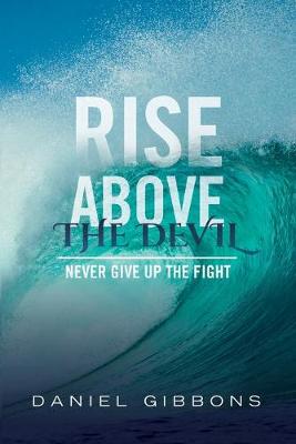 Rise Above The Devil: Never Give Up The Fight (Paperback)