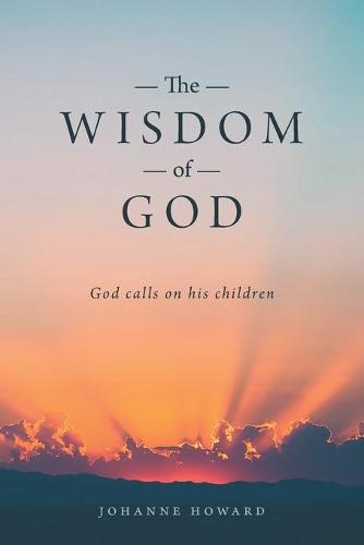 The Wisdom of God: God Calls on His Children (Paperback)