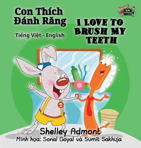 I Love to Brush My Teeth: Vietnamese English Bilingual Edition - Vietnamese English Bilingual Collection (Hardback)