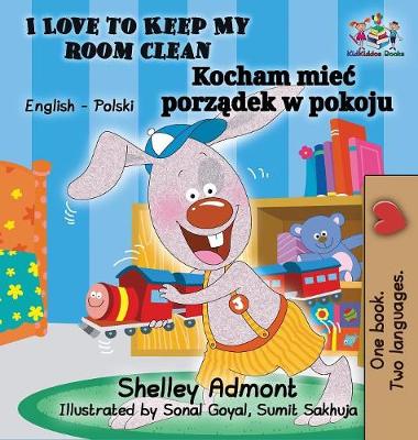 I Love to Keep My Room Clean (English Polish Children's Book): Bilingual Polish Book for Kids - English Polish Bilingual Collection (Hardback)