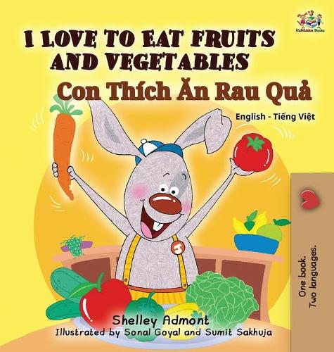 I Love to Eat Fruits and Vegetables (Bilingual Vietnamese Kids Book): Vietnamese Book for Children - English Vietnamese Bilingual Collection (Hardback)