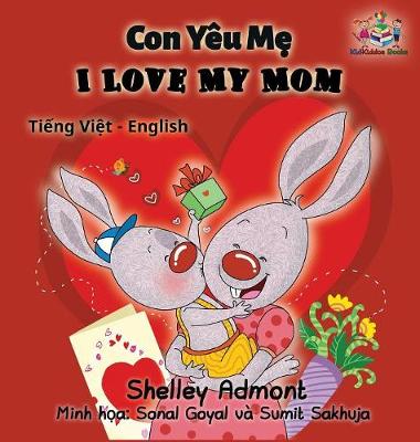 I Love My Mom (Vietnamese Baby Book, Bilingual Vietnamese English Books): Vietmanese for Kids - Vietnamese English Bilingual Collection (Hardback)