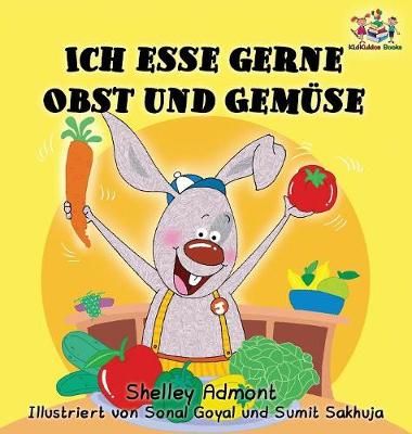 Ich Esse Gerne Obst Und Gem se (German Children's Book): I Love to Eat Fruits and Vegetables - German Bedtime Collection (Hardback)