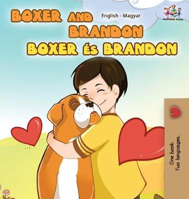 Boxer and Brandon (English Hungarian Children's Book): Hungarian Kids Book - English Hungarian Bilingual Collection (Hardback)