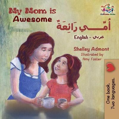 My Mom Is Awesome (English Arabic Children's Book): Arabic Book for Kids - English Arabic Bilingual Collection (Paperback)