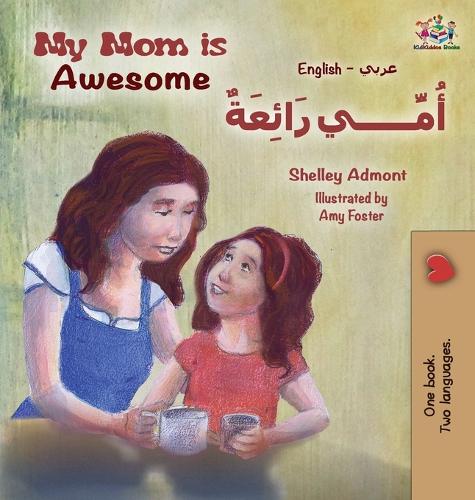My Mom Is Awesome (English Arabic Children's Book): Arabic Book for Kids - English Arabic Bilingual Collection (Hardback)