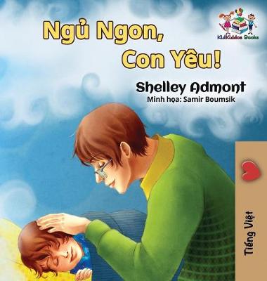 Goodnight, My Love! (Vietnamese Language Book for Kids): Vietnamese Children's Book - Vietnamese Bedtime Collection (Hardback)