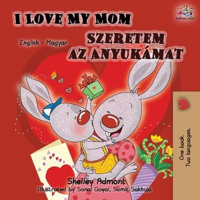 I Love My Mom (English Hungarian Bilingual Book) - English Hungarian Bilingual Collection (Paperback)