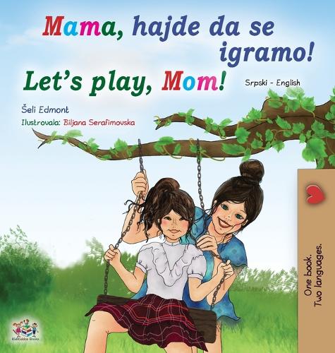 Let's play, Mom! (Serbian English Bilingual Book for Kids - Latin alphabet) - Serbian English Bilingual Book Collection - Latin (Hardback)