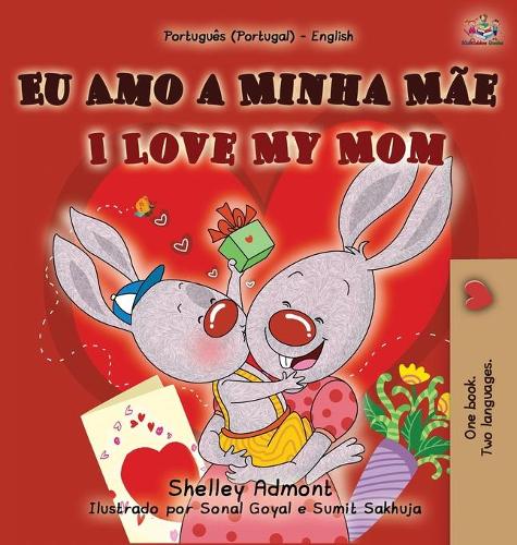 I Love My Mom (Portuguese English Bilingual Book for Kids - Portugal) - Portuguese English Bilingual Collection - Portugal (Hardback)