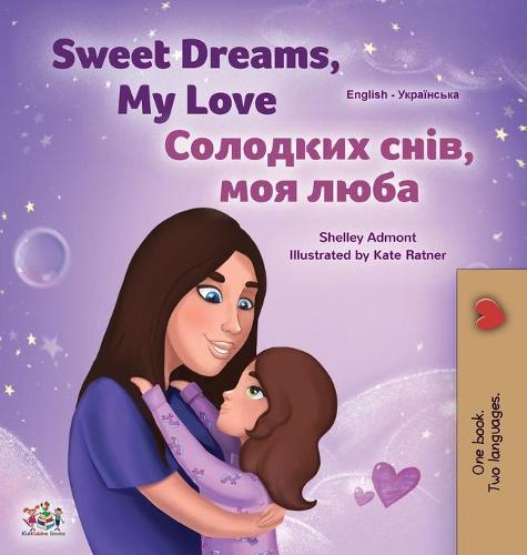 Sweet Dreams, My Love (English Ukrainian Bilingual Book for Kids) - English Ukrainian Bilingual Collection (Hardback)