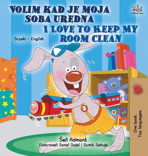 I Love to Keep My Room Clean (Serbian English Bilingual Children's Book - Latin alphabet) - Serbian English Bilingual Collection - Latin (Hardback)