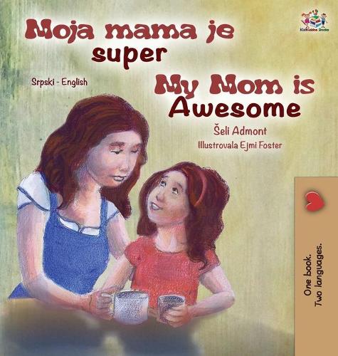 My Mom is Awesome (Serbian English Bilingual Children's Book -Latin Alphabet) - Serbian English Bilingual Collection - Latin (Hardback)