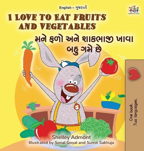 I Love to Eat Fruits and Vegetables (English Gujarati Bilingual Children's Book) - English Gujarati Bilingual Collection (Hardback)