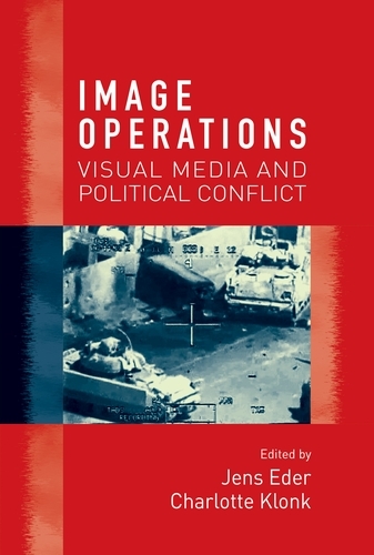 Image Operations: Visual Media and Political Conflict (Hardback)