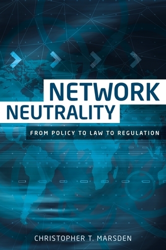 Network Neutrality: From Policy to Law to Regulation (Hardback)