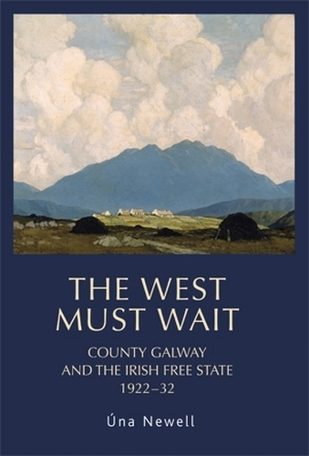The West Must Wait: County Galway and the Irish Free State, 1922-32 (Paperback)