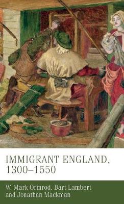 Immigrant England, 1300-1550 - Manchester Medieval Studies (Hardback)