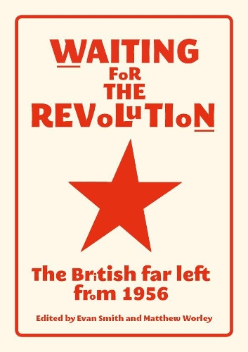 Waiting for the Revolution: The British Far Left from 1956 (Paperback)