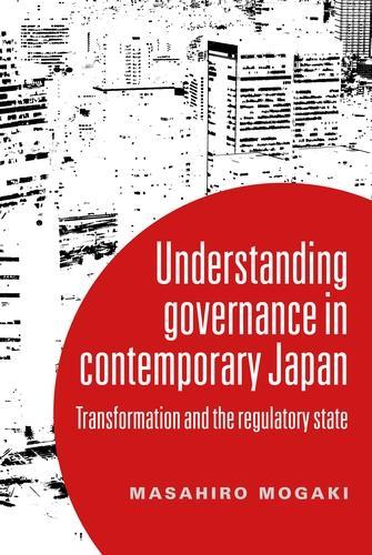 Understanding Governance in Contemporary Japan: Transformation and the Regulatory State (Hardback)