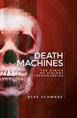Death Machines: The Ethics of Violent Technologies (Hardback)