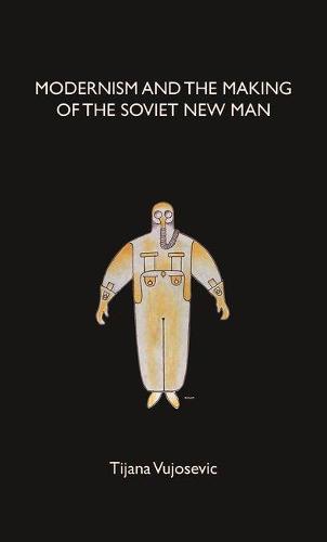 Modernism and the Making of the Soviet New Man (Hardback)