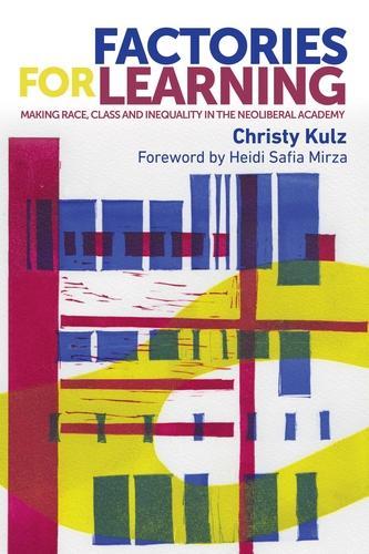 Factories for Learning: Making Race, Class and Inequality in the Neoliberal Academy - New Ethnographies (Paperback)