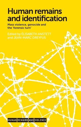 Human Remains and Identification: Mass Violence, Genocide, and the 'Forensic Turn' - Human Remains and Violence (Paperback)