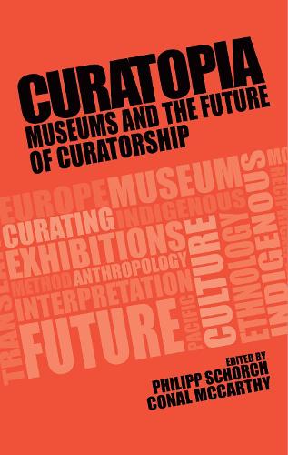 Curatopia: Museums and the Future of Curatorship (Hardback)