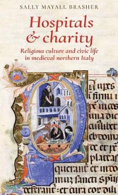 Hospitals and Charity: Religious Culture and Civic Life in Medieval Northern Italy (Hardback)
