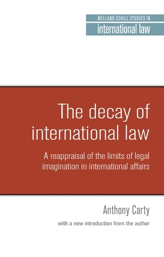 The Decay of International Law: A Reappraisal of the Limits of Legal Imagination in International Affairs, with a New Introduction - Melland Schill Studies in International Law (Paperback)
