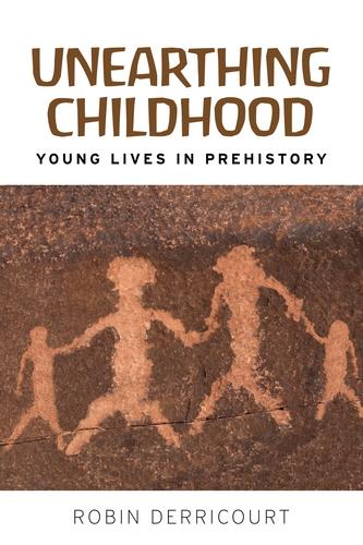 Unearthing Childhood: Young Lives in Prehistory (Paperback)