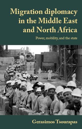 Migration Diplomacy in the Middle East and North Africa: Power, Mobility, and the State - Manchester University Press (Hardback)