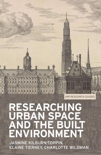 Researching Urban Space and the Built Environment - IHR Research Guides (Paperback)