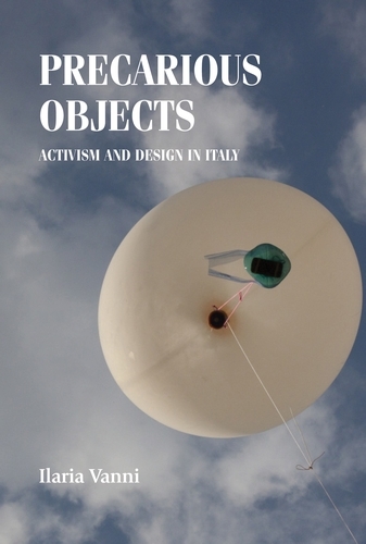 Precarious Objects: Activism and Design in Italy - Studies in Design and Material Culture (Hardback)