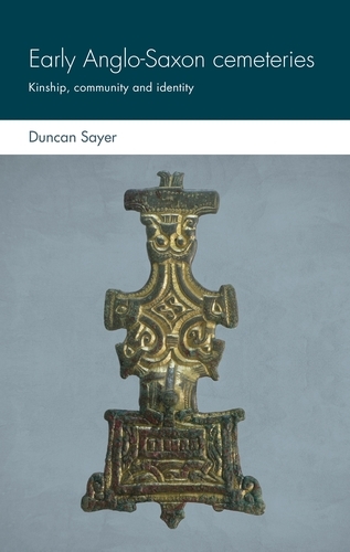 Early Anglo-Saxon Cemeteries: Kinship, Community and Identity - Social Archaeology and Material Worlds (Hardback)