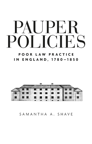 Pauper Policies: Poor Law Practice in England, 1780–1850 (Paperback)
