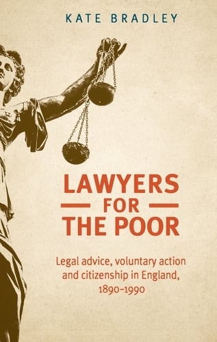 Lawyers for the Poor: Legal Advice, Voluntary Action and Citizenship in England, 1890-1990 (Hardback)