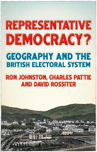 Representative Democracy?: Geography and the British Electoral System (Paperback)