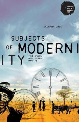 Subjects of Modernity: Time-Space, Disciplines, Margins - Theory for a Global Age (Paperback)