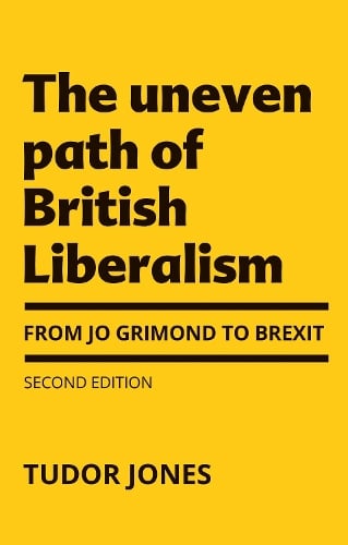 The Uneven Path of British Liberalism: From Jo Grimond to Brexit, (Hardback)