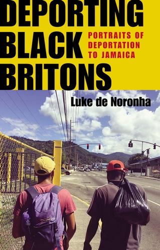 Deporting Black Britons: Portraits of Deportation to Jamaica - Manchester University Press (Hardback)