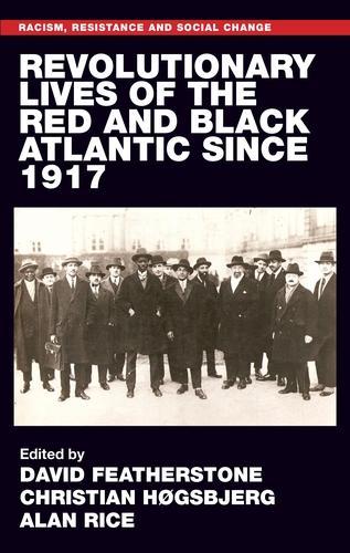 Revolutionary Lives of the Red and Black Atlantic Since 1917 - Racism, Resistance and Social Change (Hardback)