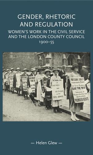 Gender, Rhetoric and Regulation: Women's Work in the Civil Service and the London County Council, 1900–55 - Gender in History (Paperback)