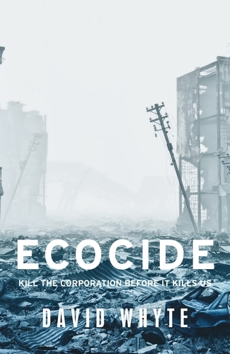 Ecocide: Kill the Corporation Before it Kills Us - Manchester University Press (Paperback)