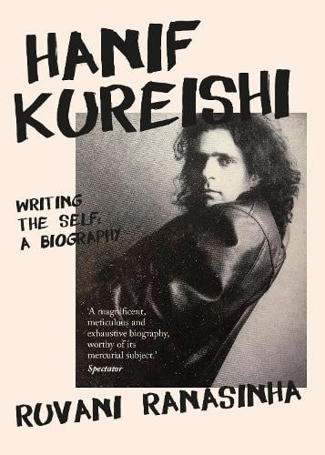 Hanif Kureishi: Writing the Self: a Biography (Hardback)