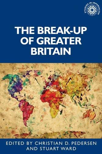 The Break-Up of Greater Britain - Studies in Imperialism (Hardback)